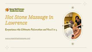 Hot Stone Massage in Lawrence: Experience the Ultimate Relaxation and Healing