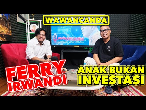 WAWANCANDA FERRY IRWANDI - ANAK BUKAN INVESTASI