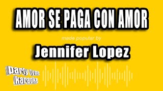 Jennifer Lopez - Amor Se Paga Con Amor (Versión Karaoke)