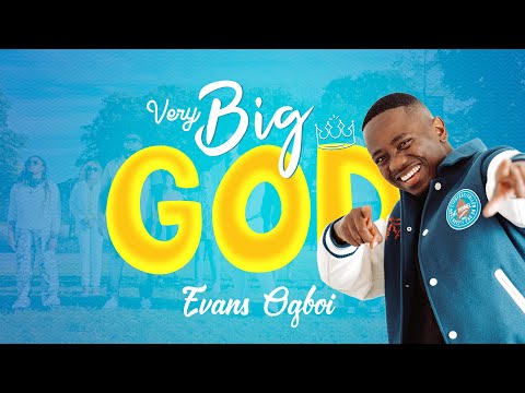 Evans Ogboi - Very Big God (Official Video)