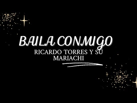 Baila conmigo. Letra. Ricardo Torres y su mariachi.