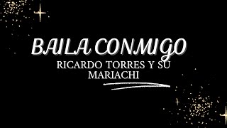 Baila conmigo. Letra. Ricardo Torres y su mariachi.
