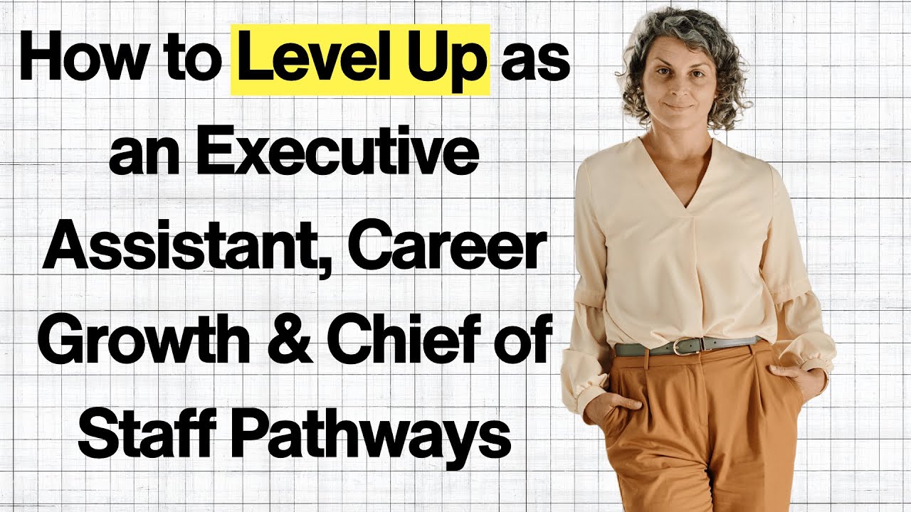 How to Level Up as an Executive Assistant, Career Growth & Chief of Staff Pathways