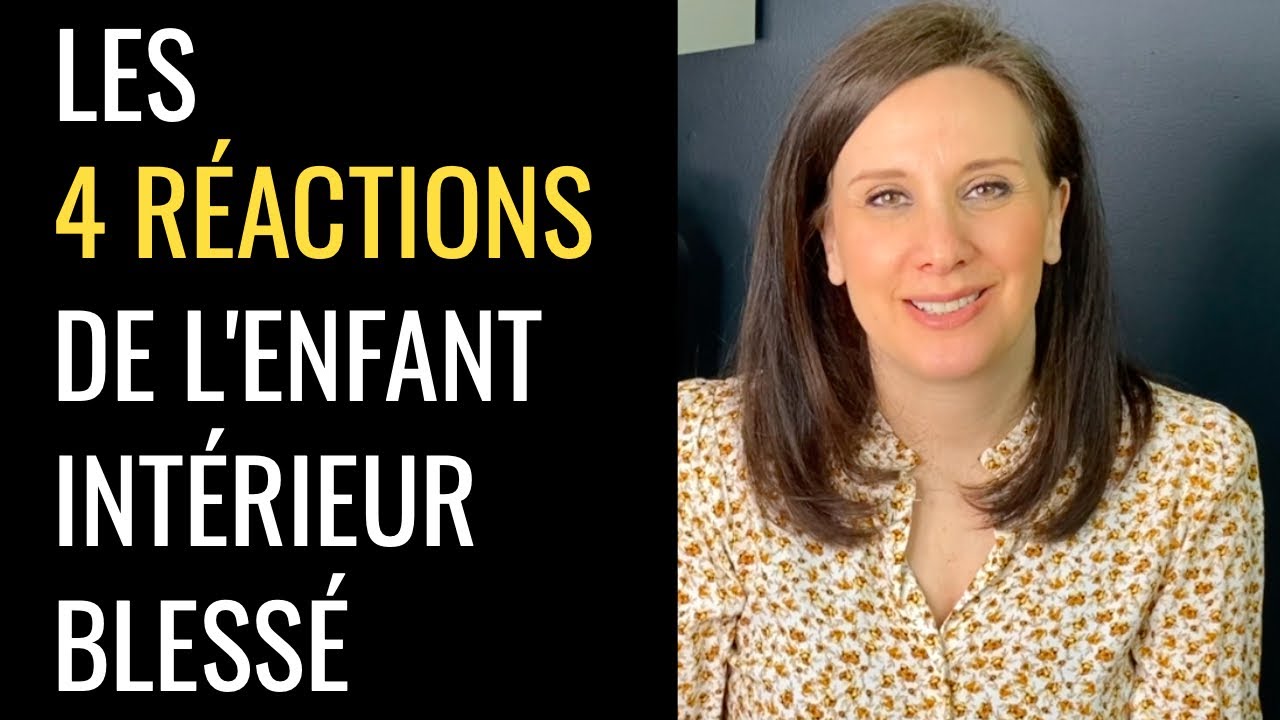 4 réactions de l'ENFANT intérieur BLESSÉ