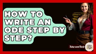 How To Write An Ode Step By Step? - Tales And Texts