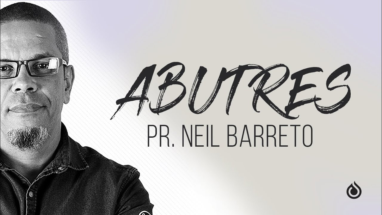 Abutres - Pr. Neil Barreto