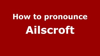 How to pronounce Ailscroft