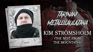 Tarinani metallilaulajana #19: Kim Strömsholm (The Mist From The Mountains)