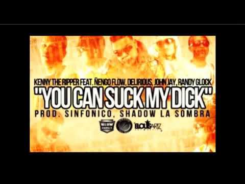 Kenny The Ripper Ft Ñengo Flow, John Jay, Delirious & Randy Glock- You Can Suck My Dick