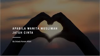 Download lagu Apabila Wanita Muslimah Jatuh Cinta Ustadz Hanan Attaki mp3