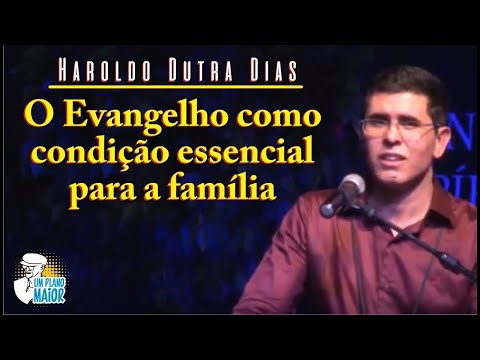 Haroldo Dutra Dias: O Evangelho como condição essencial para a família