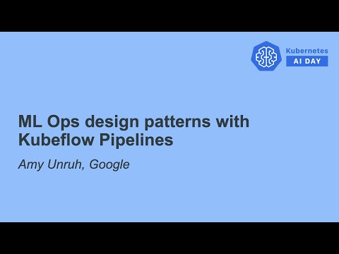 ML Ops design patterns with Kubeflow Pipelines - Amy Unruh, Google