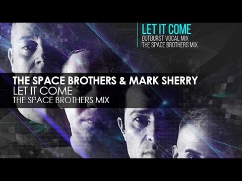The Space Brothers & Mark Sherry - Let It Come (The Space Brothers Vocal Mix)