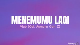 Download lagu Vlab - Menemumu Lagi Lirik Lagu | Ost. Asmara Gen Z mp3