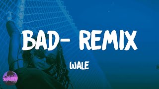 Wale - Bad (feat. Rihanna) - Remix (lyrics)