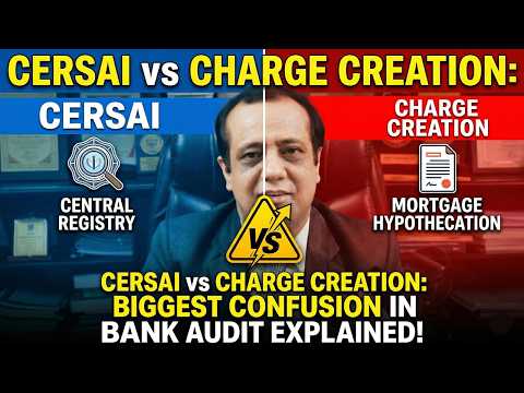 Charge Creation vs CERSAI Registration - Biggest Confusion in Bank Audit Explained!