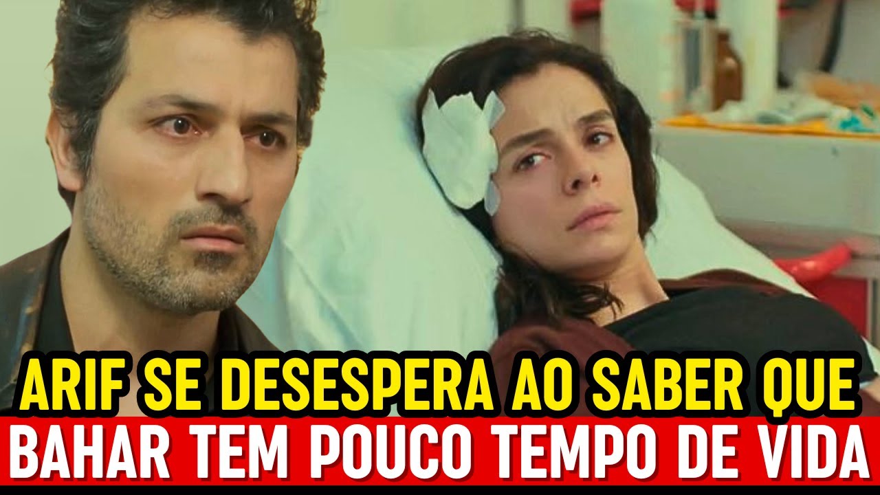 Força de Mulher ARIF SOFRE AO DESCOBRIR QUE BAHAR ESTÁ GRAVIMENTE DOENTE