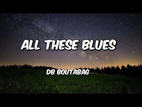 DB.Boutabag - All These Blues (Lyrics)