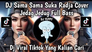 Download lagu DJ SAMA SAMA SUKA RADJA COVER REMIX JEDAG JEDUG FULL BASS VIRAL TIKTOK TERBARU YANG KALIAN CARI mp3