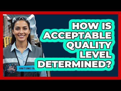How Is Acceptable Quality Level Determined?