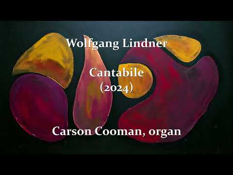 Wolfgang Lindner — Cantabile (2024) for organ