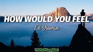 Ed Sheeran - How Would You Feel (Lyrics)🎶