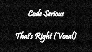 Code Serious - That's Right (Vocal)