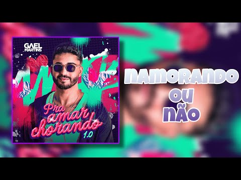 Namorando ou não - Gael Martins (Nova versão)