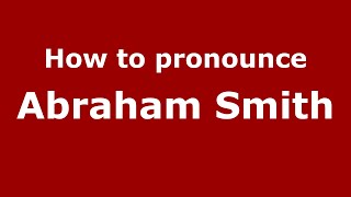 How to pronounce Abraham Smith