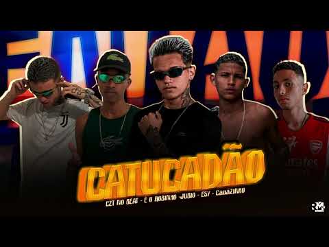 ÉO ROBINHO, CZT NO BEAT, JUBIO, ESY, CAUANZINHO - CATUCADÃO