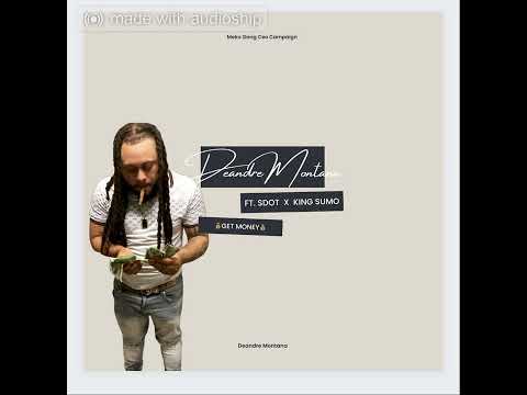DEANDRE MONTANA- Get Money Ft. SDOT X KING SUMO