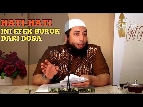 HATI HATI ! INI EFEK BURUK DARI DOSA - USTADZ KHALID BASALAMAH