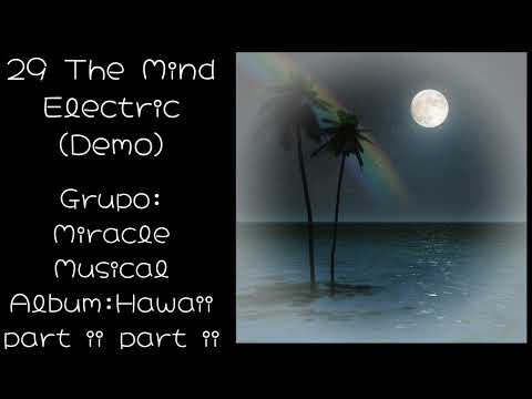 29 The Mind Electric Demo Hawaii part ii part ii