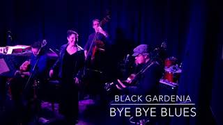 Black Gardenia | Bye Bye Blues