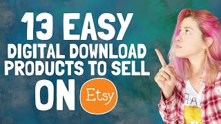 13 Easy Digital Downloads to Sell on Etsy (Selling Printables & Digital Product Ideas)