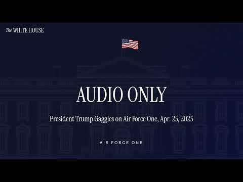 President Trump Gaggles on Air Force One, Apr 25, 2025