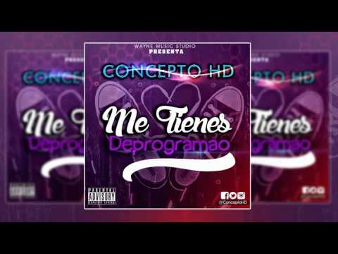 Concepto HD - Me Tienes Deprogramao -[Prod.By-@W_MusicStudio]