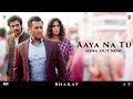AAYA NA TU Video Song BHARAT Salman Khan Katrina Kaif Vishal Shekhar Feat Jyoti Nooran