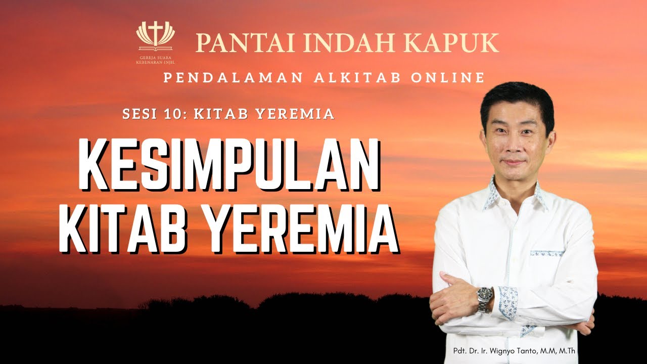 Sesi 10 – Kitab Yeremia – Kesimpulan – Pdt. Dr. Ir. Wignyo Tanto, M.M, M.Th