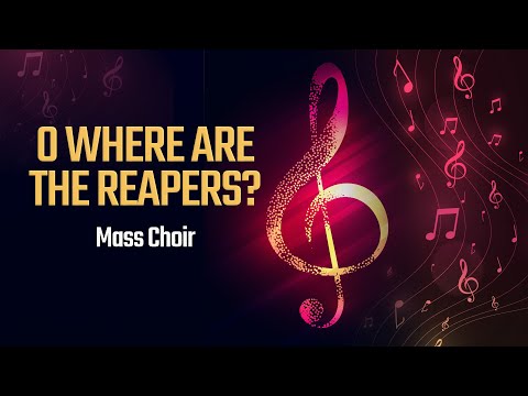 O Where are the Reapers? - Mass Choir | Symphony of Praise II
