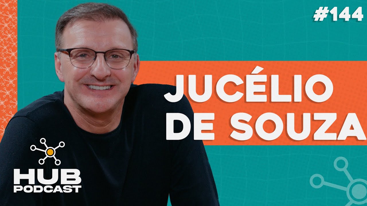 JUCÉLIO DE SOUZA | HUB Podcast - EP 144