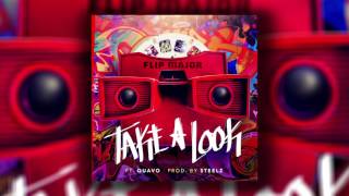 Flip Major  "Take A Look" (Ft. Quavo) Prod. by Steelz {OFFICIAL SONG}