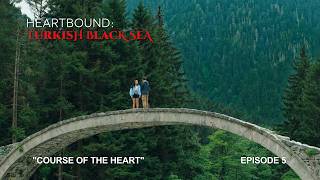 Heartbound: Turkish Black Sea: Episode 5 –  Course of the Heart | Go T