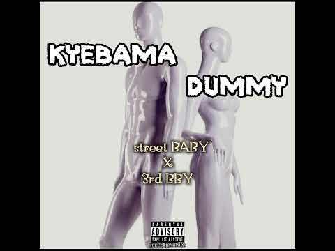 KYEBAMA DUMMY.          3rd_BBY  ft Street BABY