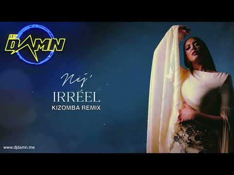 NEJ' - Irréel (By DJ Damn Kizomba Remix)