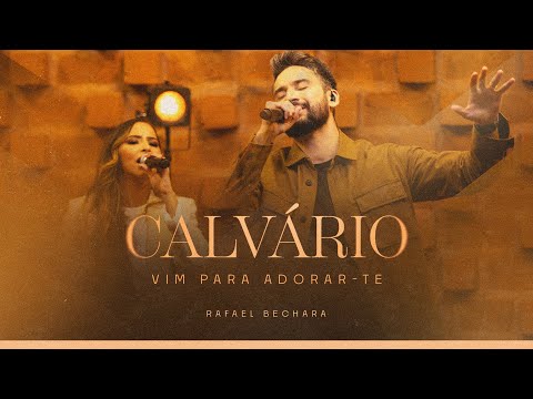 RAFAEL BECHARA - CALVÁRIO/VIM PARA ADORAR-TE (AO VIVO)