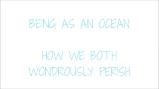 Being As An Ocean - How We Both Wondrously Perish
