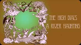 The High Dials - A River Haunting (audio)