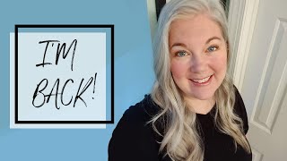 I'm Back!  || Where I've Been and My Future Plans