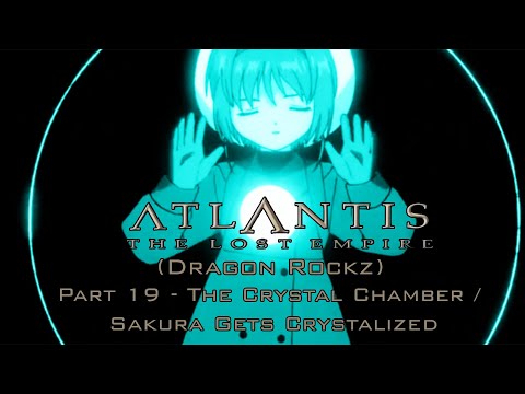 "Atlantis: The Lost Empire (Dragon Rockz)" Part 19 - The Crystal Chamber / Sakura Gets Crystalized